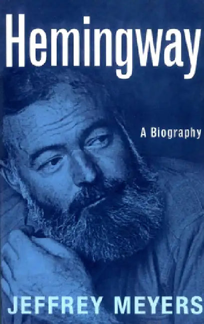 Hemingway: A Biography by Jeffrey Meyers