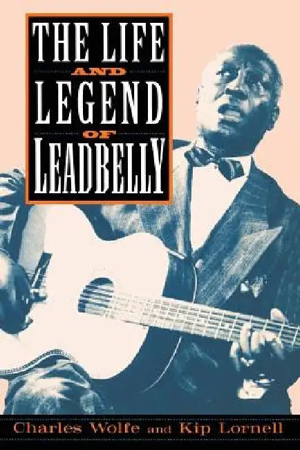 The Life and Legend of Leadbelly by Charles Wolfe