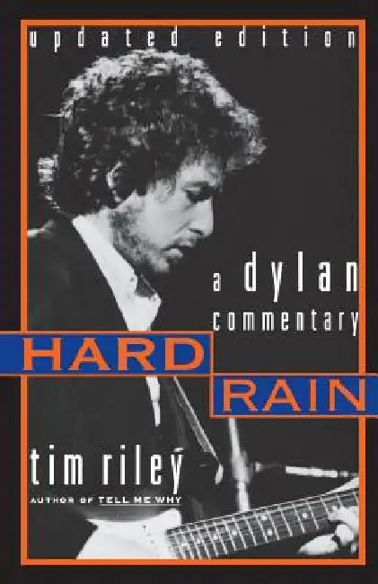 Hard Rain: A Dylan Commentary by Tim Riley