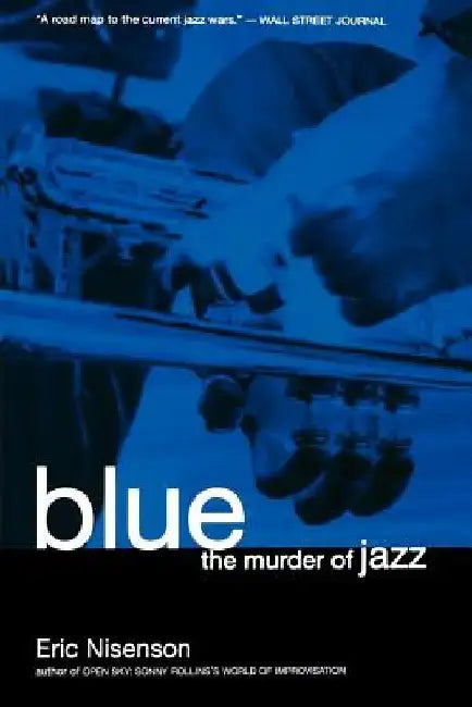 Blue: The Murder of Jazz by Eric Nisenson