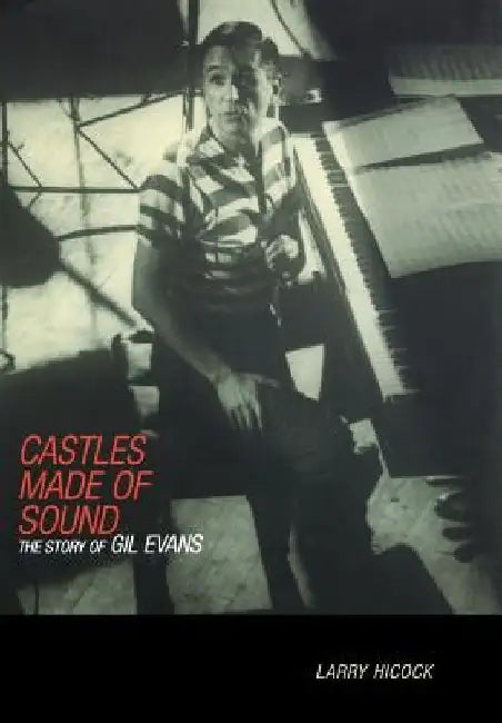 Castles Made of Sound: The Story of Gil Evans by Larry Hicock