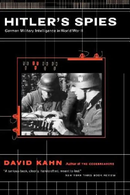Hitler's Spies: German Military Intelligence in World War II by David Kahn