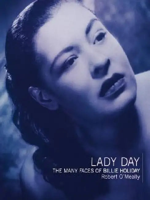 Lady Day: The Many Faces of Billie Holiday by Robert O'Meally