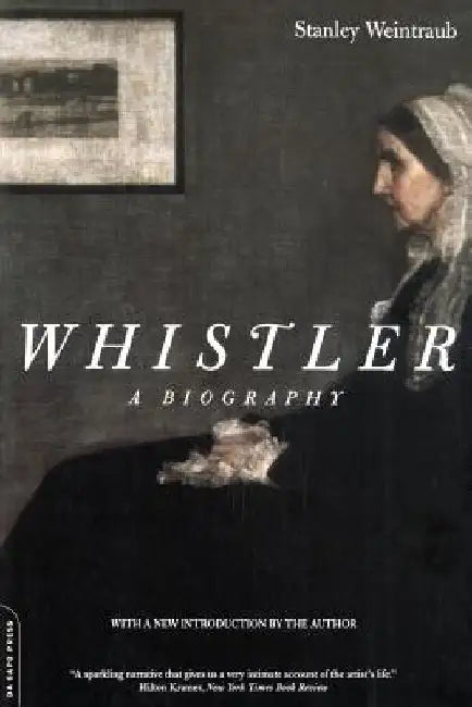 Whistler: A Biography by Stanley Weintraub