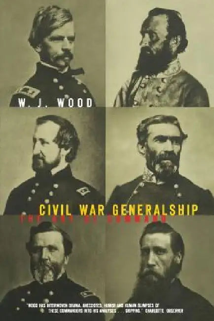 Civil War Generalship: The Art of Command by William J. Wood