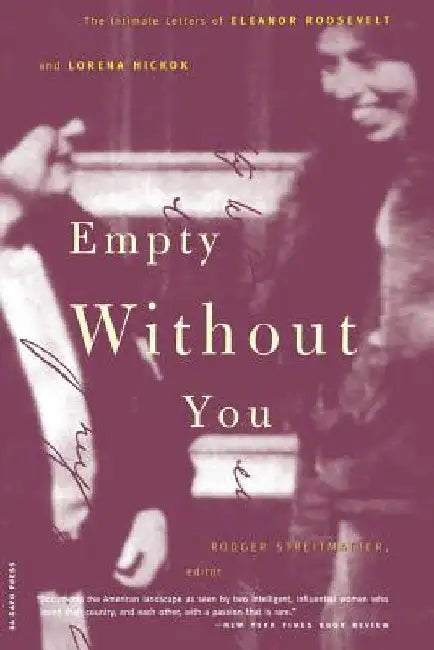 Empty Without You: The Intimate Letters of Eleanor Roosevelt and Lorena Hickok by Eleanor Roosevelt