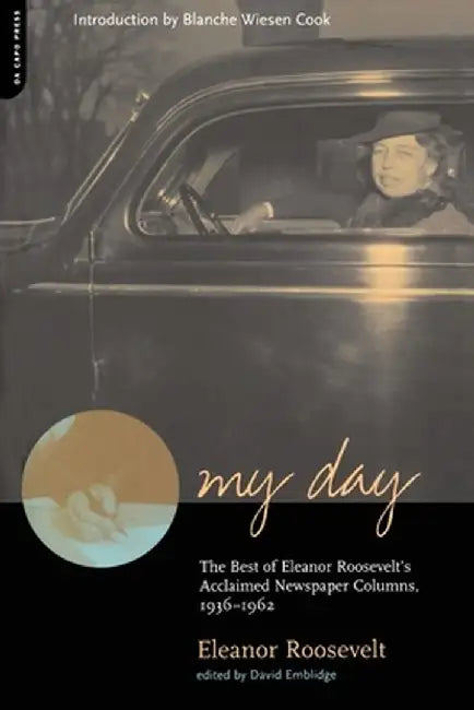 My Day: The Best of Eleanor Roosevelt's Acclaimed Newspaper Columns, 1936-1962 by Eleanor Roosevelt