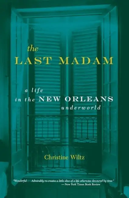 The Last Madam: A Life in the New Orleans Underworld by Christine Wiltz