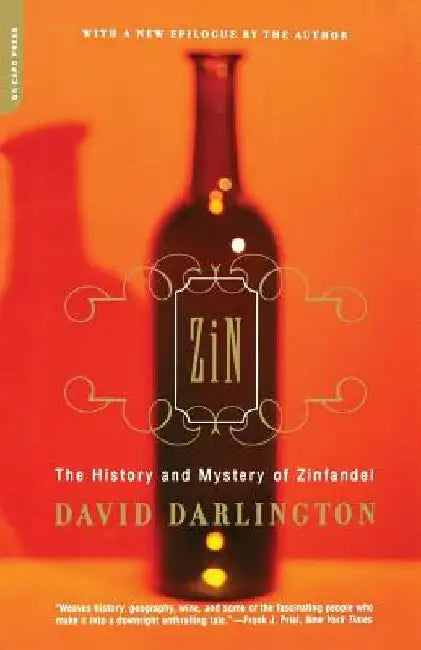 Zin: The History and Mystery of Zinfandel by David Darlington