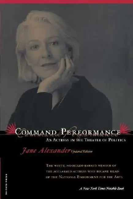 Command Performance: An Actress in the Theater of Politics by Jane Alexander