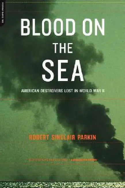 Blood on the Sea: American Destroyers Lost in World War II by Robert Sinclair Parkin