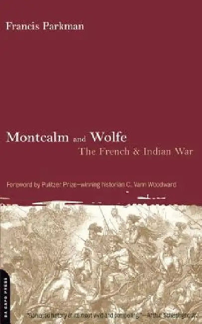 Montcalm and Wolfe: The French And Indian War by Francis Parkman