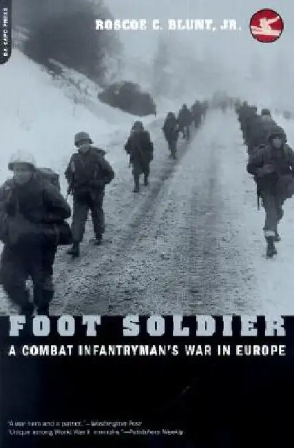 Foot Soldier: A Combat Infantryman's War in Europe by Roscoe C. Blunt