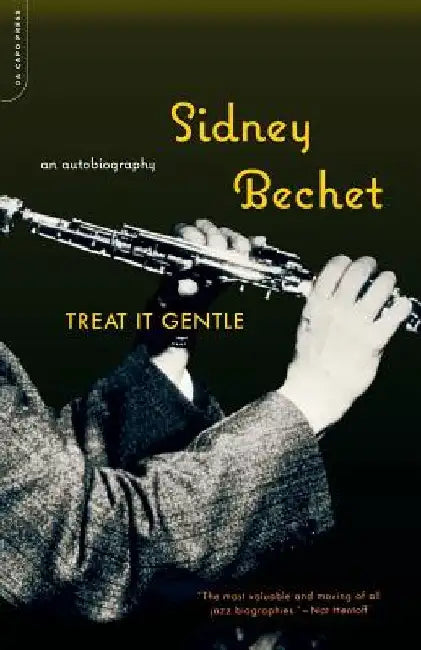 Treat It Gentle: An Autobiography by Sidney Bechet
