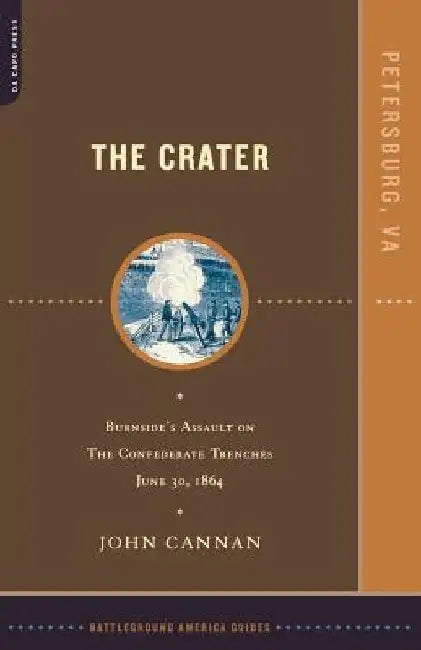 The Crater: Burnside's Assault on the Confederate Trenches July 30, 1864 by John Cannan