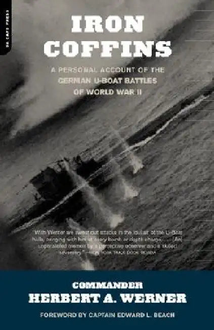 Iron Coffins: A Personal Account of the German U-Boat Battles of World War II by Herbert A. Werner