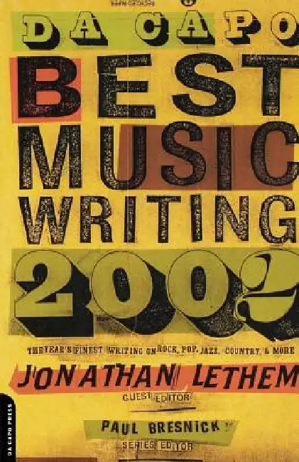 Da Capo Best Music Writing 2002: The Year's Finest Writing on Rock, Pop, Jazz, Country, & More by Jonathan Lethem