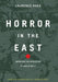 Horror in the East: Japan and the Atrocities of World War 2 by Laurence Rees