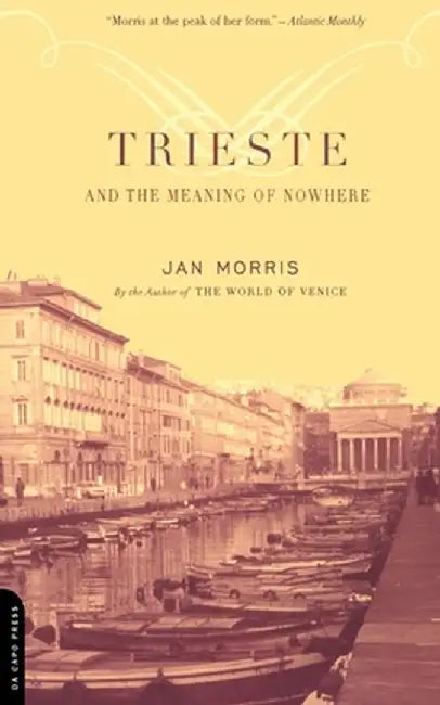 Trieste and the Meaning of Nowhere by Jan Morris