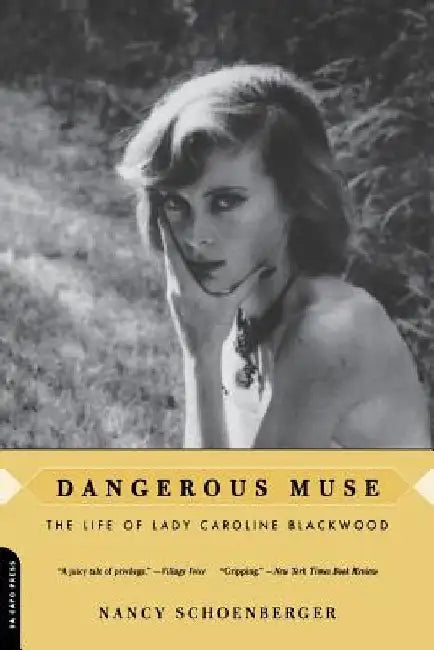 Dangerous Muse: The Life of Lady Caroline Blackwood by Nancy Schoenberger