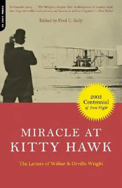 Miracle at Kitty Hawk: The Letters of Wilbur and Orville Wright by Fred C. Kelly