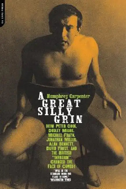 A Great, Silly Grin: The British Satire Boom of the 1960s by Humphrey Carpenter