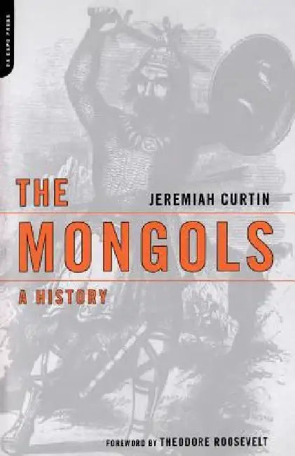 The Mongols: A History by Jeremiah Curtin