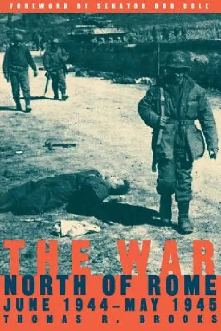 The War North of Rome: June 1944-May 1945 by Thomas R. Brooks