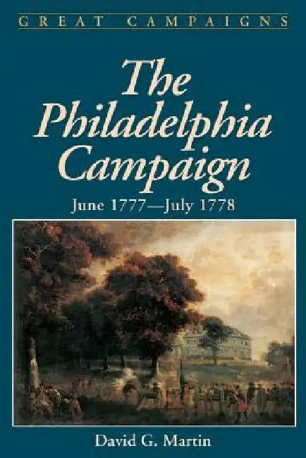 The Philadelphia Campaign: June 1777- July 1778 by David G. Martin