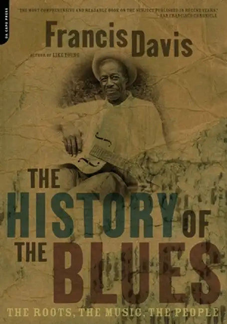 The History of the Blues: The Roots, the Music, the People by Francis Davis