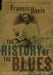 The History of the Blues: The Roots, the Music, the People by Francis Davis