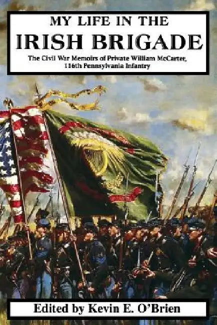 My Life in the Irish Brigade by William McCarter