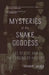 Mysteries of the Snake Goddess: Art, Desire, and the Forging of History by Kenneth Lapatin