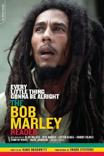 Every Little Thing Gonna Be Alright: The Bob Marley Reader by Hank Bordowitz