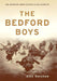 The Bedford Boys: One American Town's Ultimate D-Day Sacrifice by Alex Kershaw