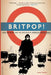 Britpop!: Cool Britannia and the Spectacular Demise of English Rock by John Harris