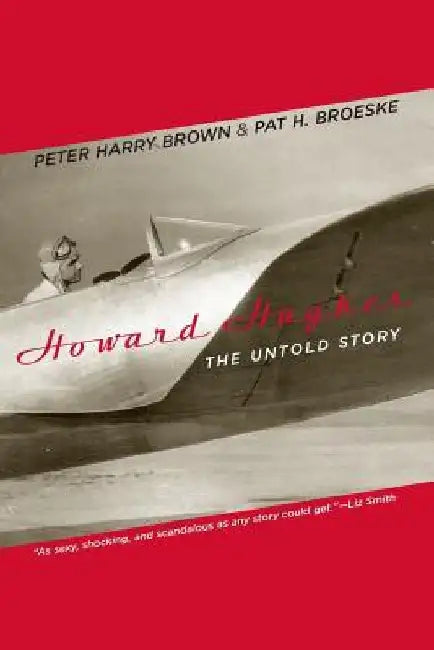 Howard Hughes: The Untold Story by Peter Harry Brown