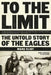 To the Limit: The Untold Story of the Eagles by Marc Eliot