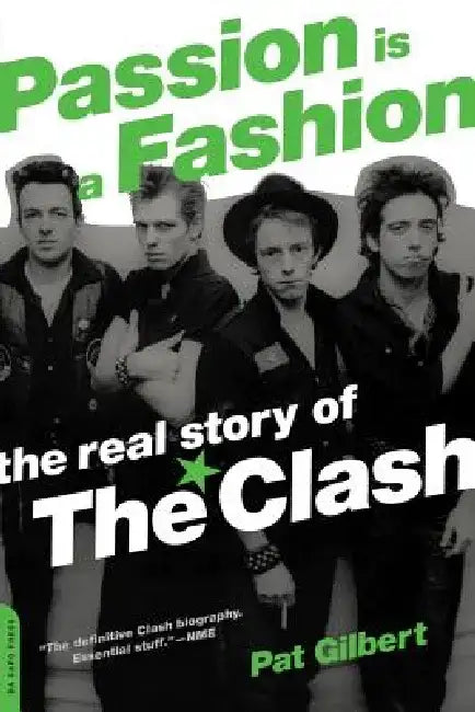 Passion Is a Fashion: The Real Story of the Clash by Pat Gilbert