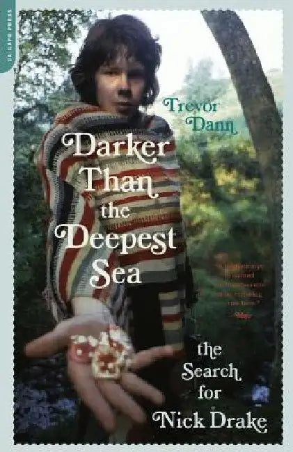 Darker Than the Deepest Sea: The Search for Nick Drake by Trevor Dann