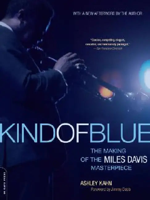Kind of Blue: The Making of the Miles Davis Masterpiece by Ashley Kahn