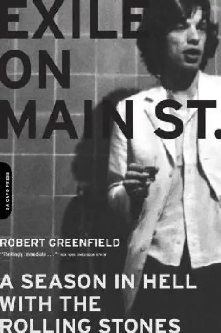 Exile on Main Street: A Season in Hell with the Rolling Stones by Robert Greenfield