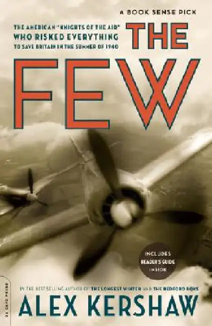 The Few: The American Knights of the Air Who Risked Everything to Fight in the Battle of Britain by Alex Kershaw