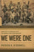 We Were One: Shoulder to Shoulder with the Marines Who Took Fallujah by Patrick K. O'Donnell
