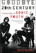 Goodbye 20th Century: A Biography of Sonic Youth by David Browne