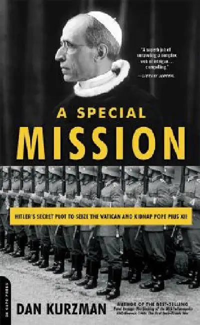 A Special Mission: Hitler's Secret Plot to Seize the Vatican and Kidnap Pope Pius XII by Dan Kurzman