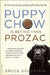 Puppy Chow Is Better Than Prozac by Bruce Goldstein