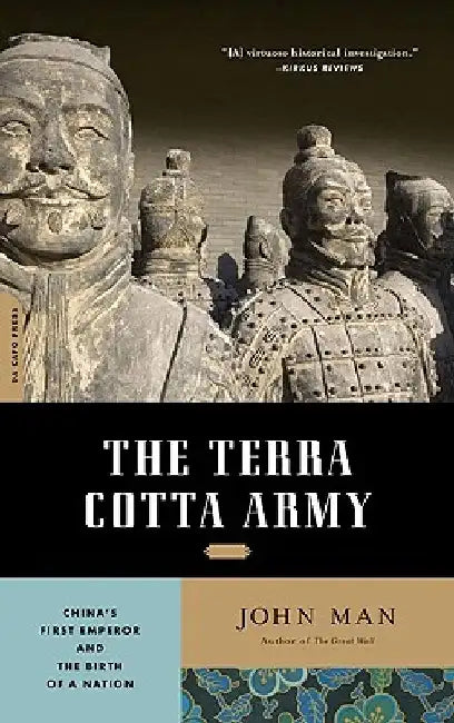 The Terra Cotta Army: China's First Emperor and the Birth of a Nation by John Man