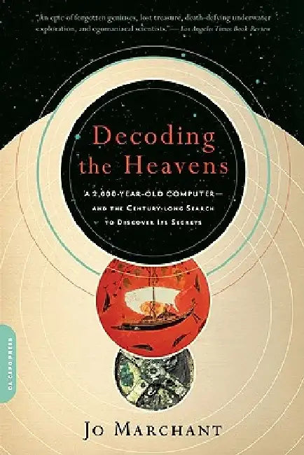 Decoding the Heavens: A 2,000-Year-Old Computer -- And the Century-Long Search to Discover Its Secrets by Jo Marchant