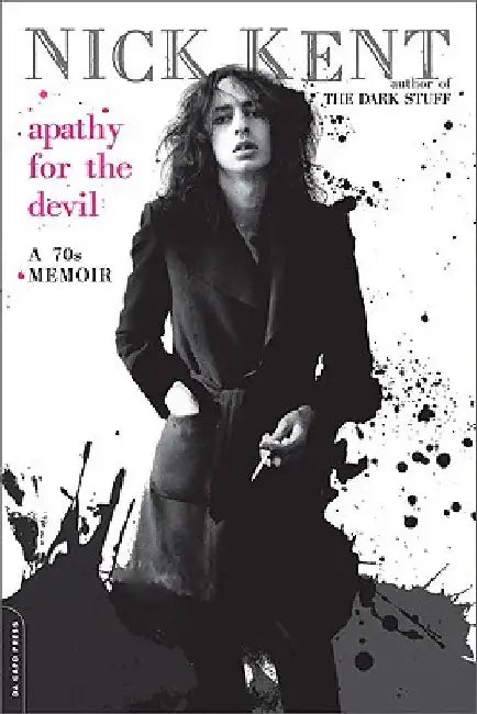 Apathy for the Devil: A Seventies Memoir by Nick Kent